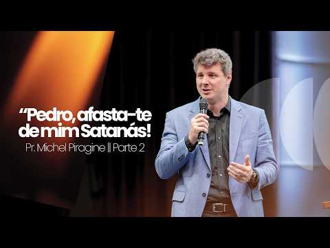 PEDRO - AFASTA-TE DE MIM SATANÁS (PARTE 2) | MT 16:23 | PR. MICHEL PIRAGINE