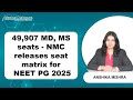 49,907 MD, MS, PG Diploma seats available for NEET PG 2025 counselling- NMC seat matrix released