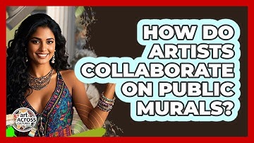 How Do Artists Collaborate On Public Murals?