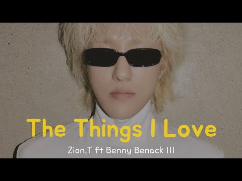 Zion.T - The things I Love (내가 좋아하는 것들) ft Benny Benack III [Han/Eng/Rom] Lyrics