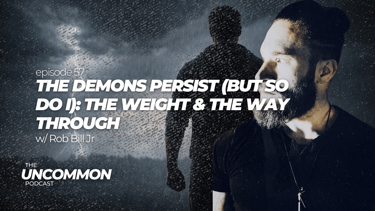 57 - The Demons Persist (But So Do I): The Weight Men Carry & The Way ...
