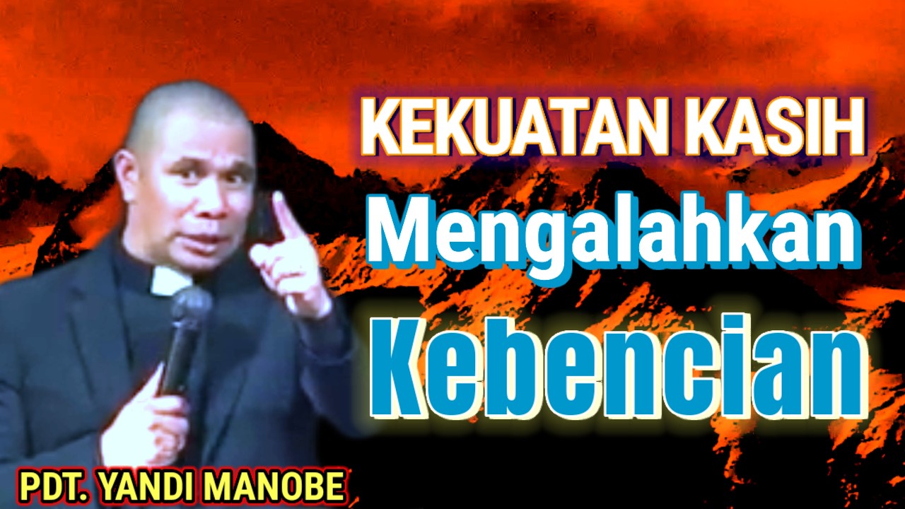 ♥️PDT. YANDI MANOBE, S.TH____KEKUATAN KASIH MENGALAHKAN KEBENCIAN