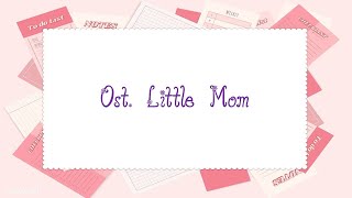 Ost Little Mom-Sejenak Pupus| Ost. Little Mom- Dunia Berdua