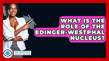 What Is The Role Of The Edinger-Westphal Nucleus? - Optometry Knowledge Base