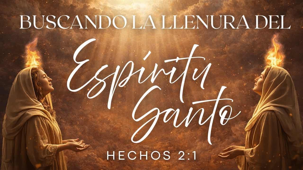 Buscando la llenura del Espíritu Santo | Febrero 15,2026