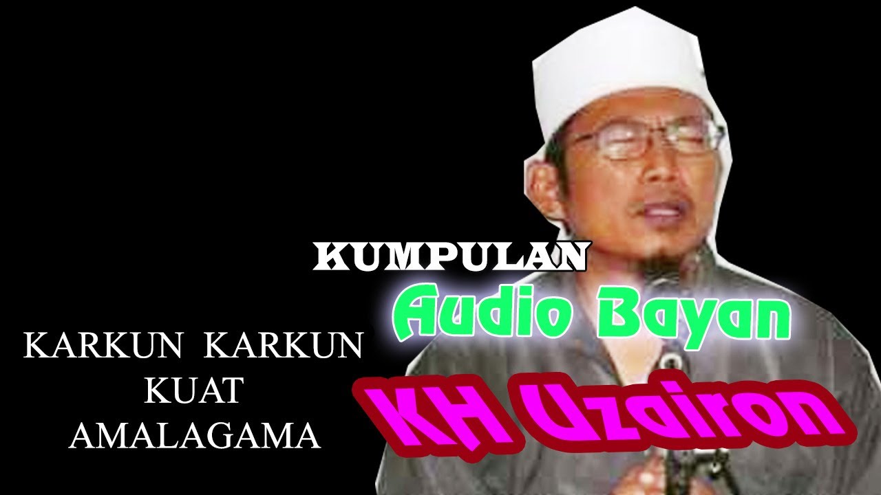 KARKUN KARKUN KUAT AMAL  AGAMA  Audio bayan KH Uzairon