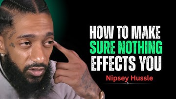 How to Make Nothing and No One Affect You Again || Nipsey Hussle Motivation Speech
