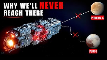 Why is it IMPOSSIBLE to go to Pluto and Proxima b?