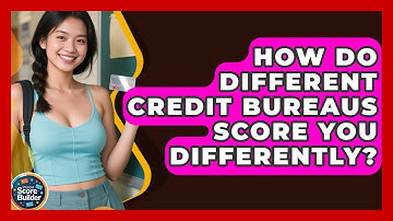 How Do Different Credit Bureaus Score You Differently? - Student Score Builder
