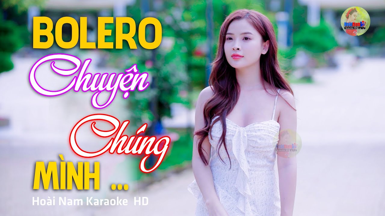 Chuyện Chúng Mình - Tình mình từ thuở tuổi đôi mươi... - Lk Bolero Mới Nhất Nghe Cực Thấm