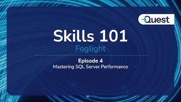 Foglight Skills 101 Ep. 4 - Mastering SQL Server Performance with Quest Foglight