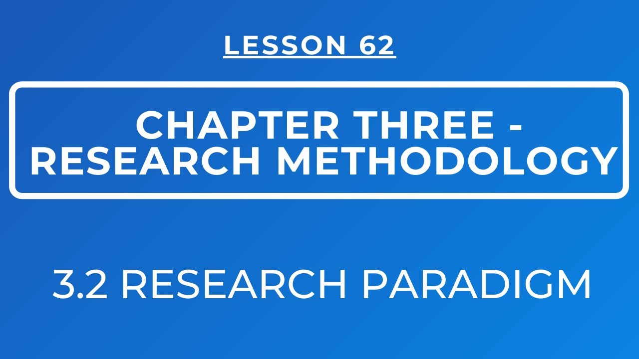 LESSON 62- RESEARCH METHODOLOGY || SECTION 3.2: RESEARCH PARADIGM