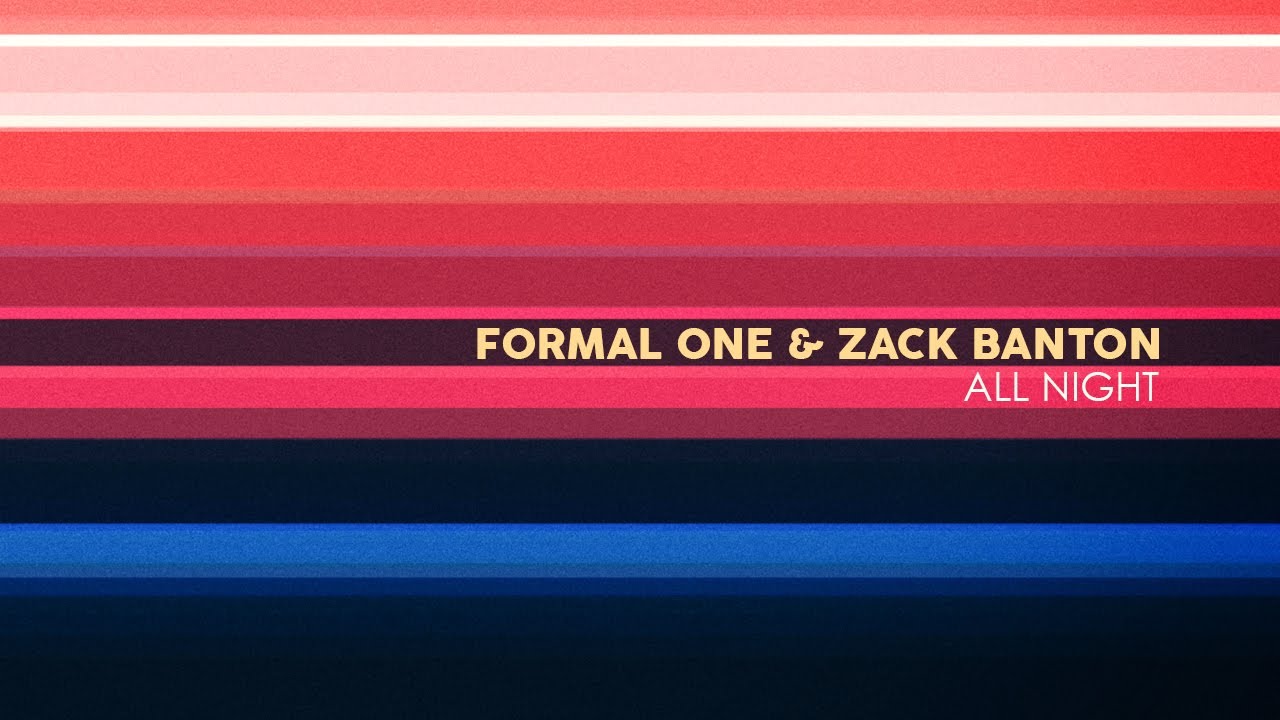 Watch Formal One & Zack Banton - All Night on YouTube Watch Formal One & Zack Banton - All Night on YouTube