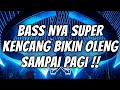 BASS NYA SUPER KENCANG BIKIN OLENG SAMPAI PAGI‼️DJ DUGEM PALING ENAK SEDUNIA 2024