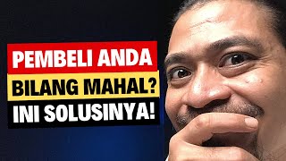 4 Cara Menjawab Pembeli Yang Bilang Kemahalan