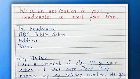 Write an application to your headmaster to remit your fine