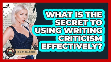 What Is The Secret To Using Writing Criticism Effectively? - The Storytellers Room