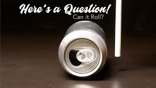 Here&#39;s a Question! - Can it Roll?