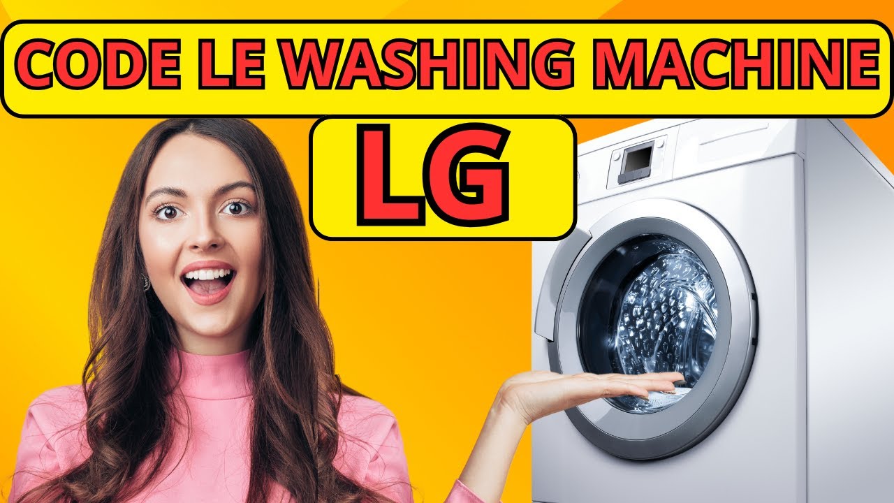 How To Fix Code Le On Lg Washing Machine Troubleshooting LE Error How to fix code le on lg washing machine troubleshooting le error