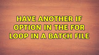 Have another if option in the for loop in a batch file