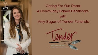 Caring For Our Dead & Community Based Deathcare with Amy Sagar of Tender Funerals