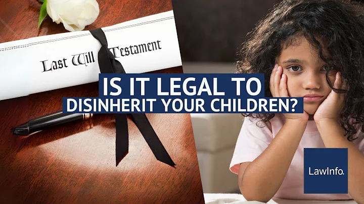 Is it Legal to Disinherit Your Children? | LawInfo