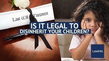 Is it Legal to Disinherit Your Children? | LawInfo