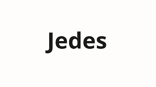 How to pronounce Jedes