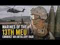 Marines of the 13th Marine Expeditionary Unit conduct an Artillery Raid