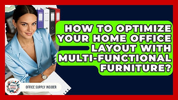 How To Optimize Your Home Office Layout With Multi-Functional Furniture? - Office Supply Insider