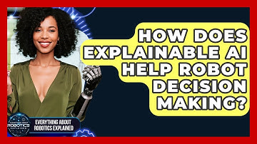 How Does Explainable AI Help Robot Decision Making? - Everything About Robotics Explained