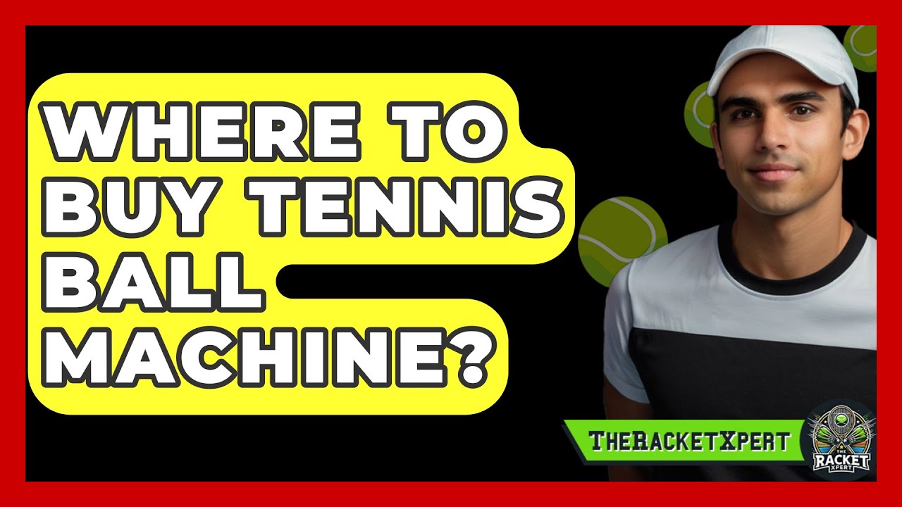 Where To Buy Tennis Ball Machine? - The Racket Xpert