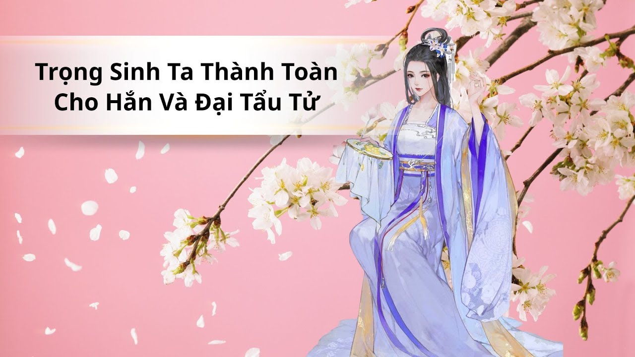 Full Trọng Sinh Ta Thành Toàn Cho Hắn Và Đại Tẩu Tử #trọngsinh