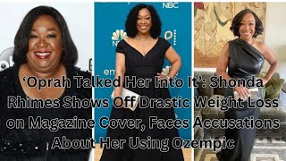 ‘Oprah Talked Her Into It’: Shonda Rhimes Shows Off Drastic Weight Loss on Magazine Cover, by A Black Star 145 views 2 weeks ago 4 minutes, 3 seconds