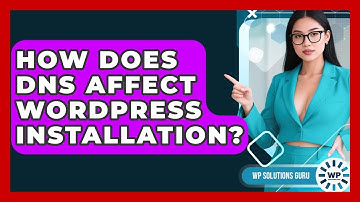 How Does DNS Affect WordPress Installation? - WP Solutions Guru