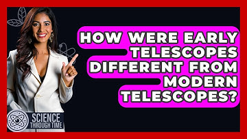 How Were Early Telescopes Different From Modern Telescopes? - Science Through Time