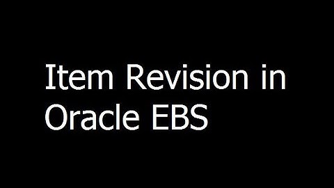 09 - Item Revision in Oracle EBS - Oracle EBS Training