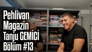 Tanju GEMİCİ  | Pehlivan Magazin #13. Bölüm