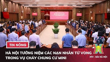 Hà Nội tưởng niệm các nạn nhân tử vong trong vụ cháy chung cư mini | Tin tức
