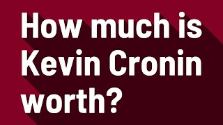 How much is Kevin Cronin worth?