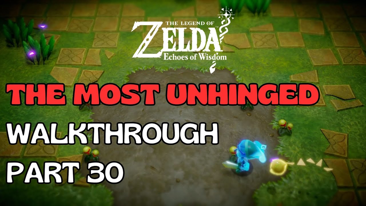 The Most UNHINGED Walkthrough of Zelda: Echoes of Wisdom - Part 30: LV6 - Faron Temple