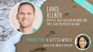 Lance Allred, the First Deaf Basketball Player in NBA History | Connecting A Better World Podcast