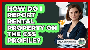 How Do I Report Rental Property On The CSS Profile? - College Admissions Insider