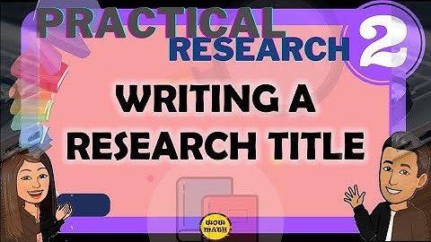 WRITING A RESEARCH TITLE || PRACTICAL RESEARC 2