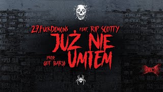 27.FUCKDEMONS x RIP SCOTTY - JUŻ NIE UMIEM (PROD. GOT BARSS)