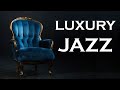 Relax music  luxury jazz  luxury smooth music  chill jazz