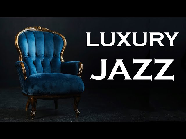 Relax Music - Luxury Jazz - Luxury Smooth Music - Chill Jazz class=