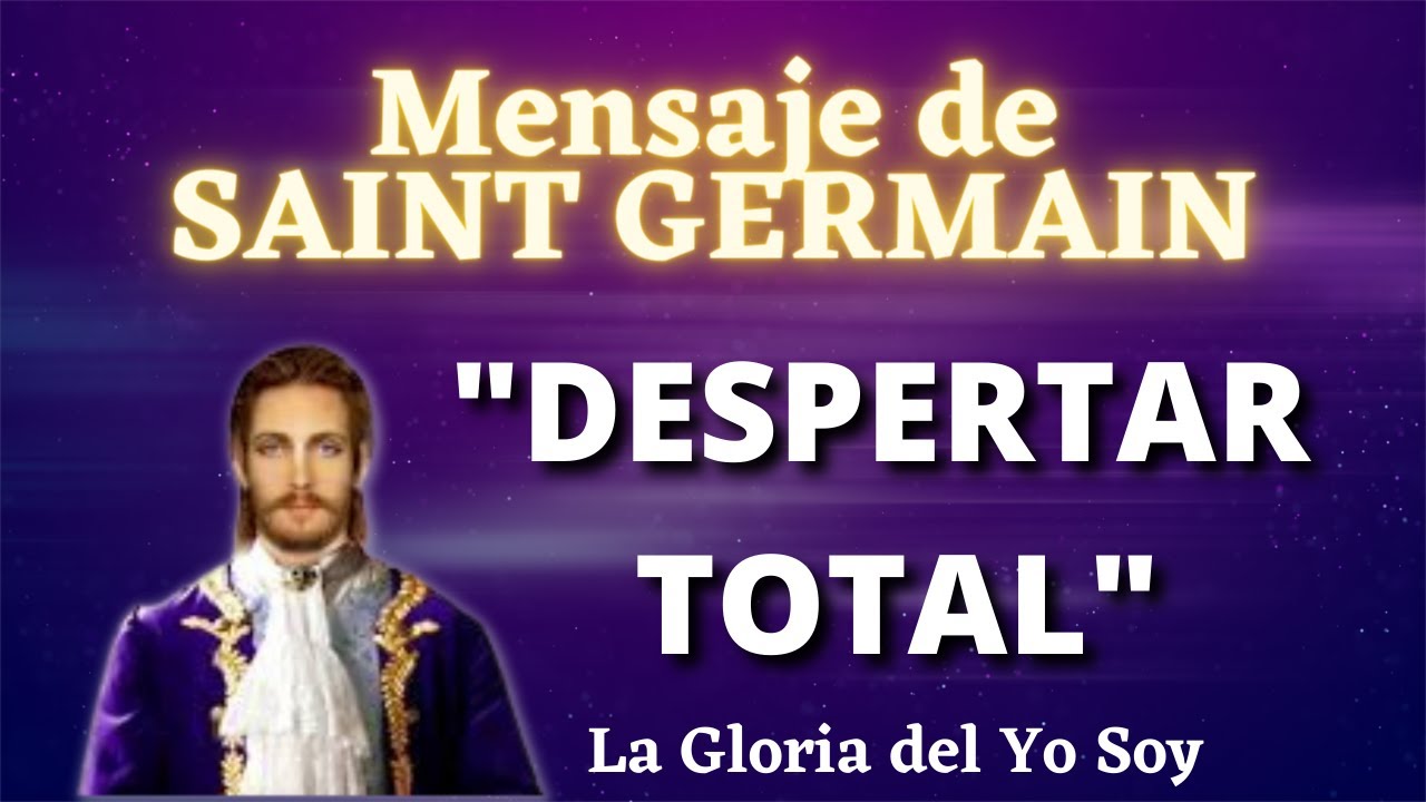 "DESPERTAR TOTAL" Mensaje de SAINT GERMAIN 💜 La Gloria del Yo Soy - YouTube