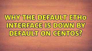 Unix & Linux: Why the default eth0 interface is down by default on CentOS? (4 Solutions!!) Unix & Linux: Why the default eth0 interface is down by default on CentOS? (4 Solutions!!)