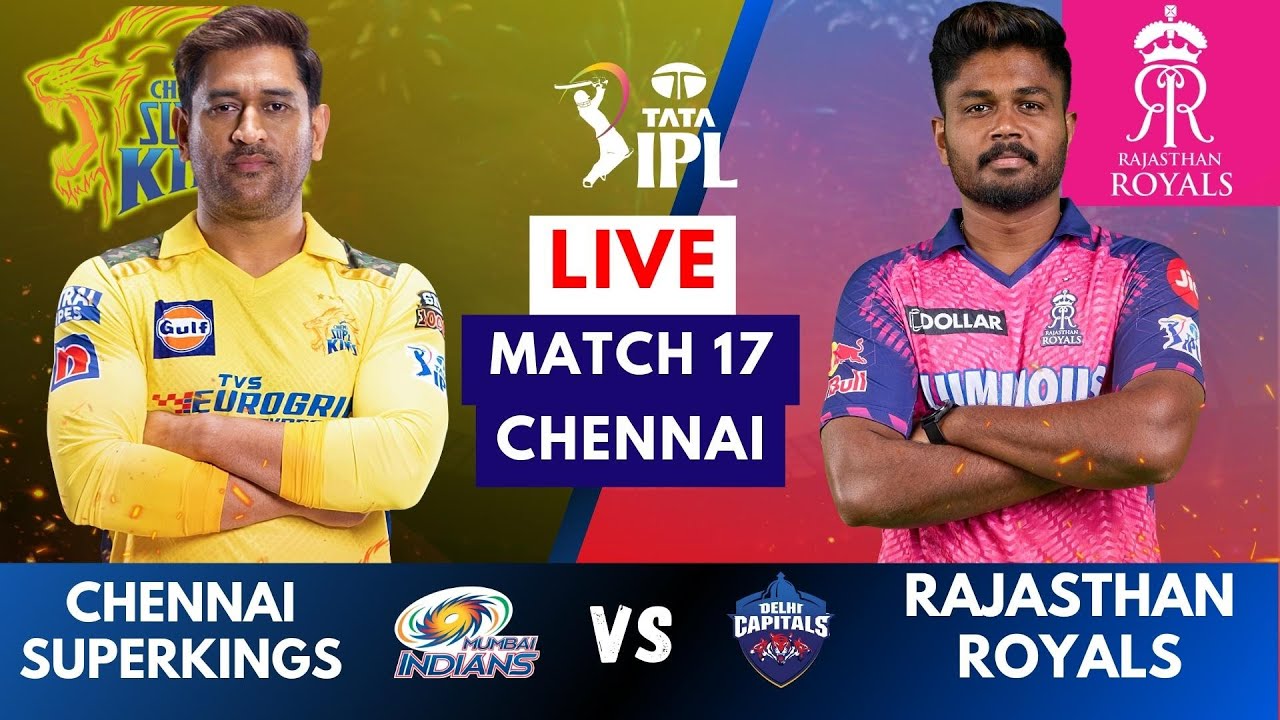 Live CSK Vs RR, Match 17 IPL Live Scores and Commentary IPL LIVE 2023 Chennai vs Rajasthan